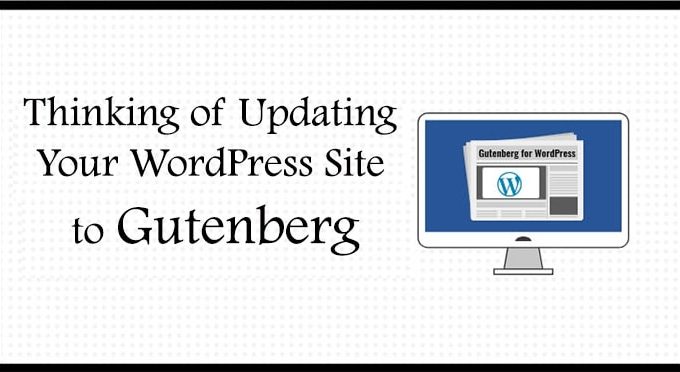 Thinking of Updating Your WordPress Site to Gutenberg?