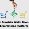 Things to Consider While Choosing an E-Commerce Platform