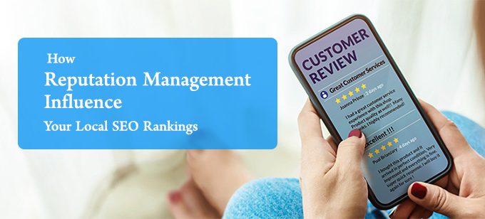 How Reputation Management Influence Your Local SEO Rankings?