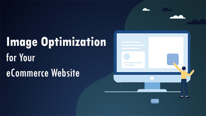 Beginners Full Guide for Image Optimization for Your eCommerce Website
