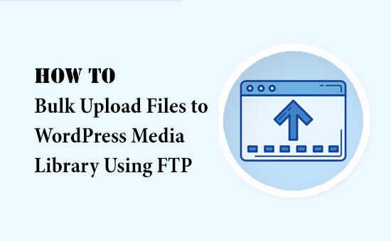How to Bulk Upload Files to the WordPress Media Library Using FTP?