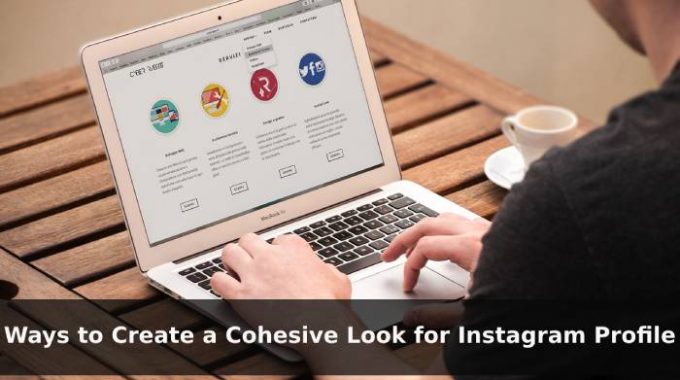 Ways to Create a Cohesive Look for Instagram Profile