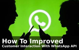 How To Improved Customer Interaction With WhatsApp API?