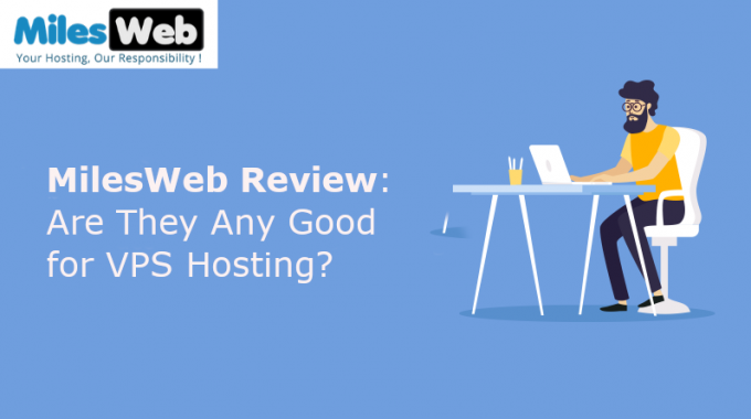 MilesWeb Review: Are They Any Good for VPS Hosting?