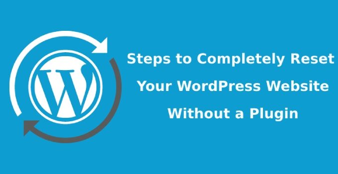 Steps to Completely Reset Your WordPress Website Without a Plugin