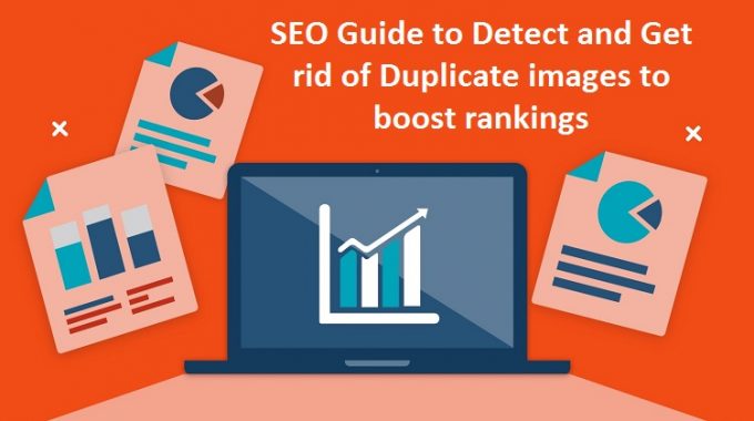 SEO Guide to Detect and Get rid of Duplicate Images to Boost Rankings