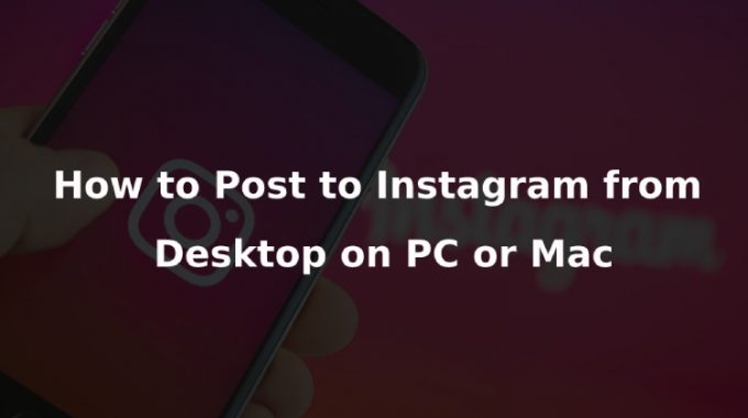 How to Post to Instagram from Desktop on PC or Mac?