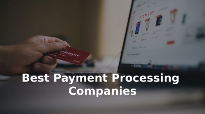 35+ Best Payment Processing Companies in The World for 2021