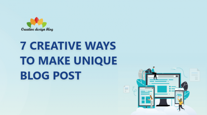 7 Creative Ways to Make Unique Blog Post