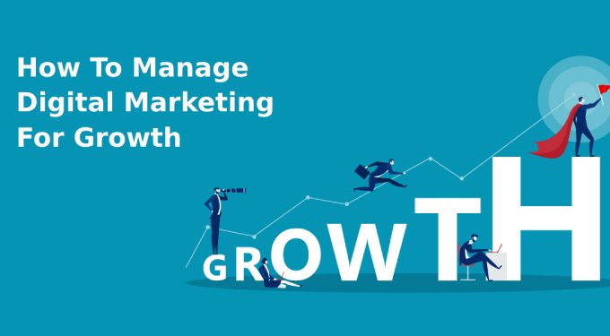 How To Manage Digital Marketing For Growth
