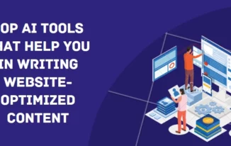 Top AI Tools That Help You in Writing Website-Optimized Content